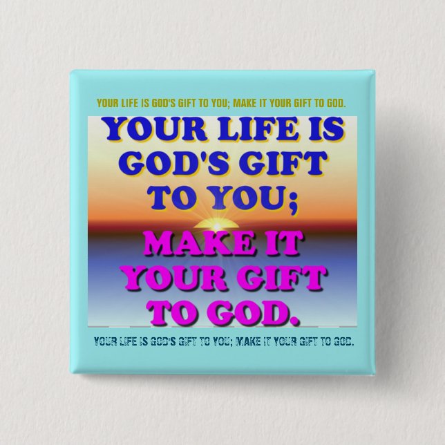 Ihr Leben ist das Geschenk des Gottes zu Ihnen Button (Vorderseite)