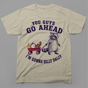 Ihr Leute Geht Voran Ich Werde Mich Ein Bisschen H T-Shirt
