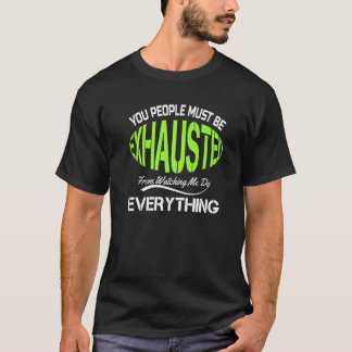 Ihr Leute müsst erschöpft sein  Humor Gym   1 T-Shirt