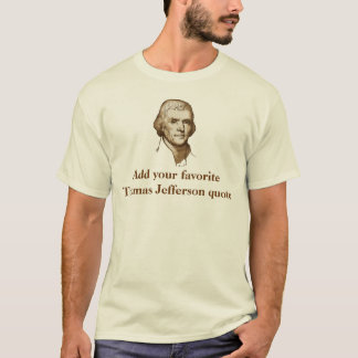 Ihr Lieblingsjefferson-Zitat T-Shirt