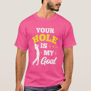 Ihr Loch ist mein Ziel Golf Player Golfspiel Putte T-Shirt