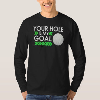 Ihr Loch ist mein Ziel Golfturnier Spaß Golfen G T-Shirt
