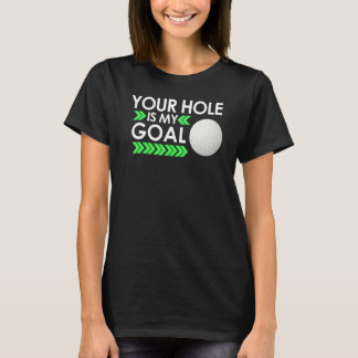 Ihr Loch ist mein Ziel Golfturnier Spaß Golfen G T-Shirt