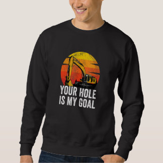 Ihr Loch ist mein Ziel Schwermaschinenbediener Ex Sweatshirt