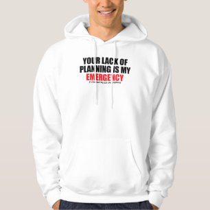 Ihr Mangel an Planung ist mein Notfall Hoodie