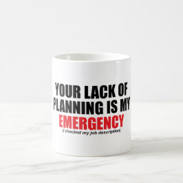 Ihr Mangel an Planung ist mein Notfall Kaffeetasse