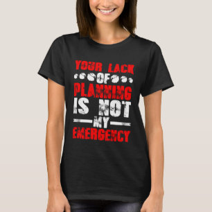 Ihr Mangel an Planung ist nicht mein Notfall T-Shirt