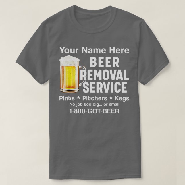 Ihr Name hier Beer Removal Service Beer Drinker T-Shirt (Design vorne)