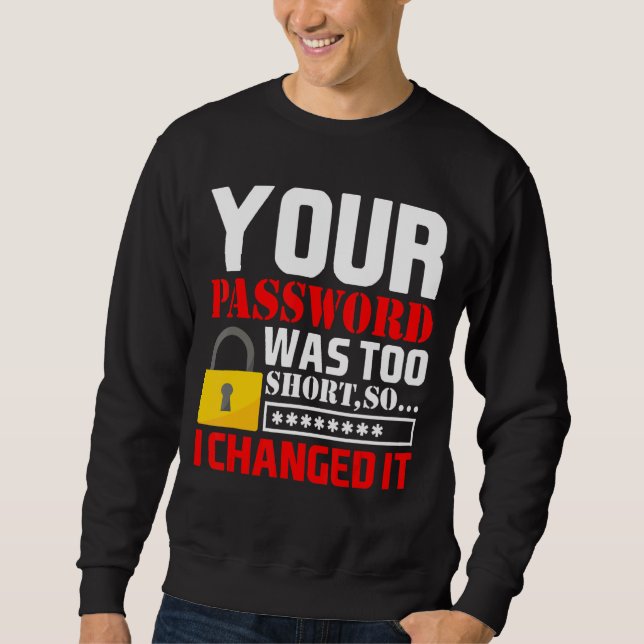 Ihr Passwort war zu Kurz, also änderte ich es Sweatshirt (Vorderseite)