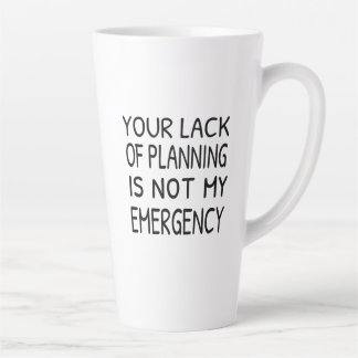 Ihr Planungsmangel ist nicht mein Notfall Milchtasse