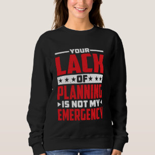 Ihr Planungsmangel ist nicht mein Notfall — Sweatshirt