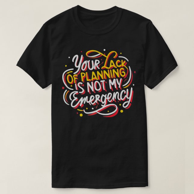 Ihr Planungsmangel ist nicht mein Zeitmann T-Shirt (Design vorne)
