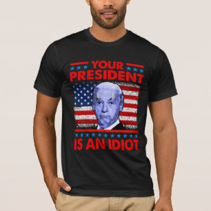 Ihr Präsident ist ein Idiot-lustiger Gegner von J T-Shirt