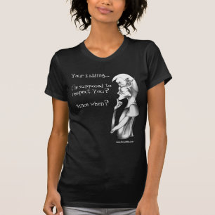 Ihr scherzend… soll ich Sie respektieren? Seit d T-Shirt