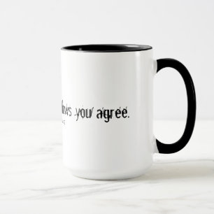 Ihr Schweigen zeigt, dass Sie einverstanden sind Tasse