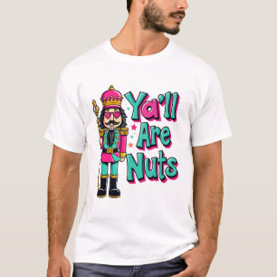 Ihr seid alle verrückt Lustiger Nussknacker Weihna T-Shirt