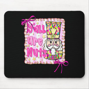 Ihr seid alle verrückt Nussknacker Kokette Bogen W Mousepad