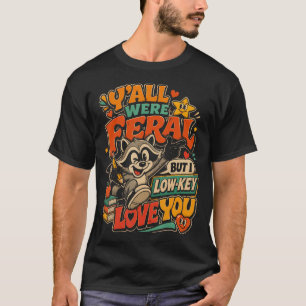 Ihr Tauben Wart Wild Aber Ich Liebe Euch Waschbäre T-Shirt