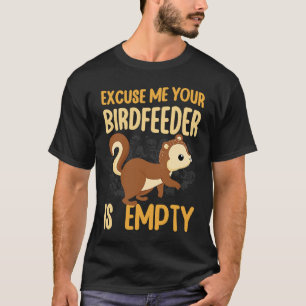 Ihr Vogelfutterhaus ist leer Eichhörnchen Nagetier T-Shirt
