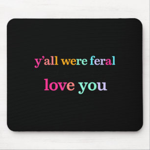 Ihr wart wild, aber ich liebe euch heimlich Lustig Mousepad