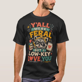 Ihr wart wild, aber ich liebe euch Waschbären heim T-Shirt