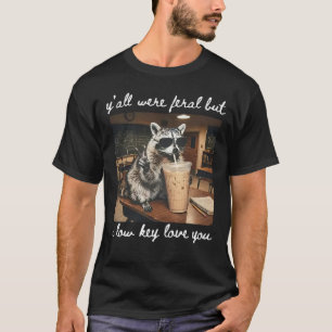 Ihr wart wild, aber ich mag euch irgendwie T-Shirt