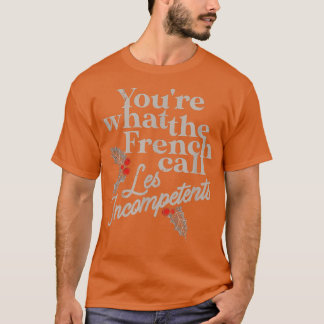 Ihr, was die Franzosen nennen, lässt die Unkompete T-Shirt