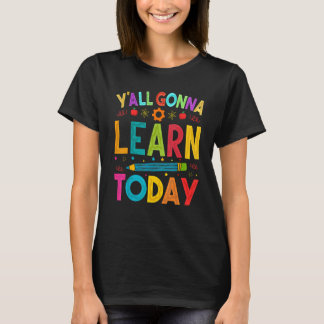 Ihr werdet heute lernen Lehrer Motivation T-Shirt