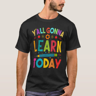 Ihr werdet heute lernen Lehrer Motivation T-Shirt