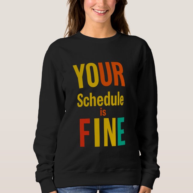IHR Zeitplan ist fein formatiert Typografie Sweatshirt (Vorderseite)
