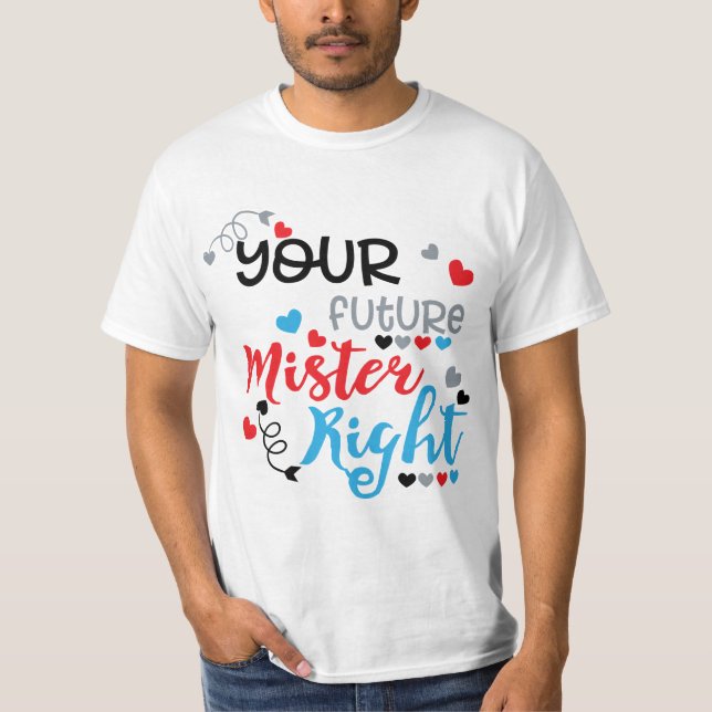 Ihr zukünftiger Mister Right T - Shirt (Vorderseite)