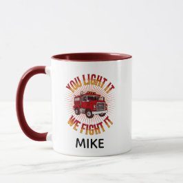 Ihr zündet es an, wir bekämpfen es Feuerwehrmann Tasse