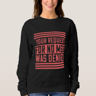Ihre Anfrage auf Nein wurde abgelehnt Spaß Graphic Sweatshirt
