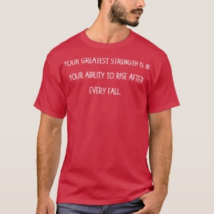 Ihre Beste Stärke liegt in Ihrer Fähigkeit zu wach T-Shirt