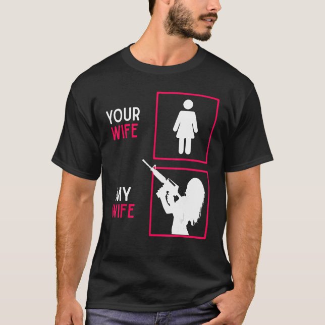 Ihre Ehefrau meine Ehefrau mit RiffelwaffenAmmo &  T-Shirt (Vorderseite)