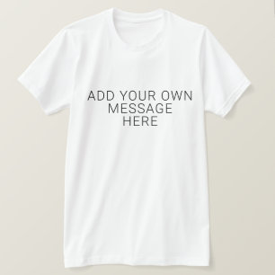 Ihre eigene Nachricht hinzufügen T-Shirt