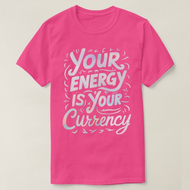 Ihre Energie ist Ihre Währung T-Shirt (Design vorne)
