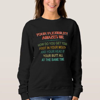 Ihre Flexibilität verblüfft mich. Wie bekommen Sie Sweatshirt