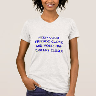 Ihre Freunde Nah und Ihre kleinen Tänzer Naher beh T-Shirt