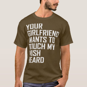 Ihre Freundin will, meinen irischen Bart zu Touch T-Shirt