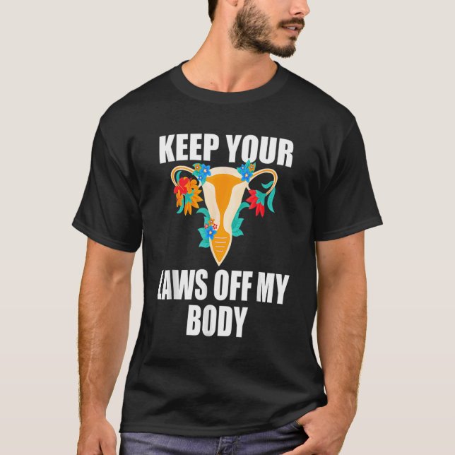 Ihre Gesetze von meinem Körper behalten My Choice  T-Shirt (Vorderseite)