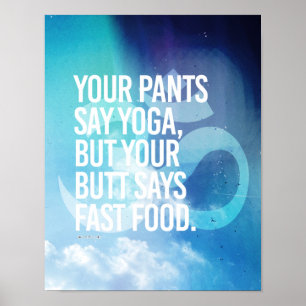 Ihre Hosen sagen Yoga, aber Ihr Hintern sagt Poster