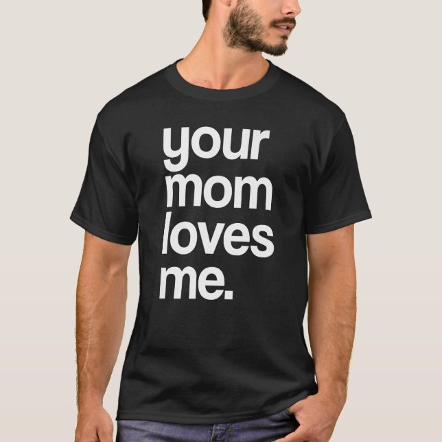 Ihre Mama Liebe mir, provokative lustige Ihre Mama T-Shirt (Vorderseite)
