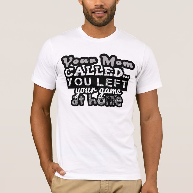 Ihre Mama rief Sie Ihre Spiel T-Shirts zu Hause (Vorderseite)