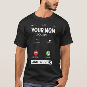 Ihre Mama ruft an und ich muss Sarcastic Sayin geh T-Shirt