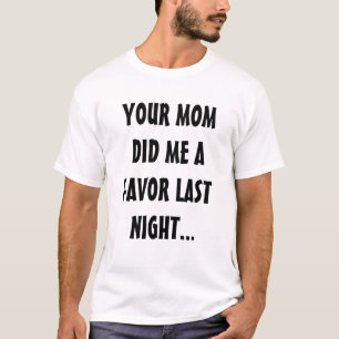 IHRE MAMA TAT MICH EINE BEVORZUGUNG GESTERN ABEND T-Shirt