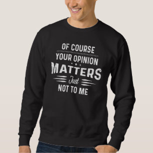 Ihre Meinung ist natürlich wichtig, nicht ich Zita Sweatshirt