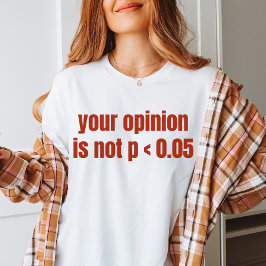 Ihre Meinung ist nicht P < 0,05 Abschluss Statisti T-Shirt