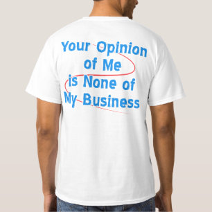 Ihre Meinung von mir ist keines meines Geschäfts T-Shirt