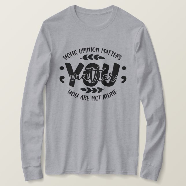 Ihre Meinung zählt, Sie sind nicht allein T-Shirt (Design vorne)